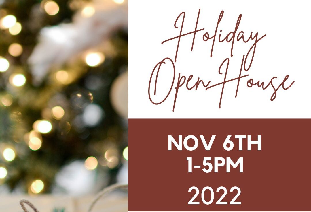 Holiday Open House: November 6th from 1 to 5 pm